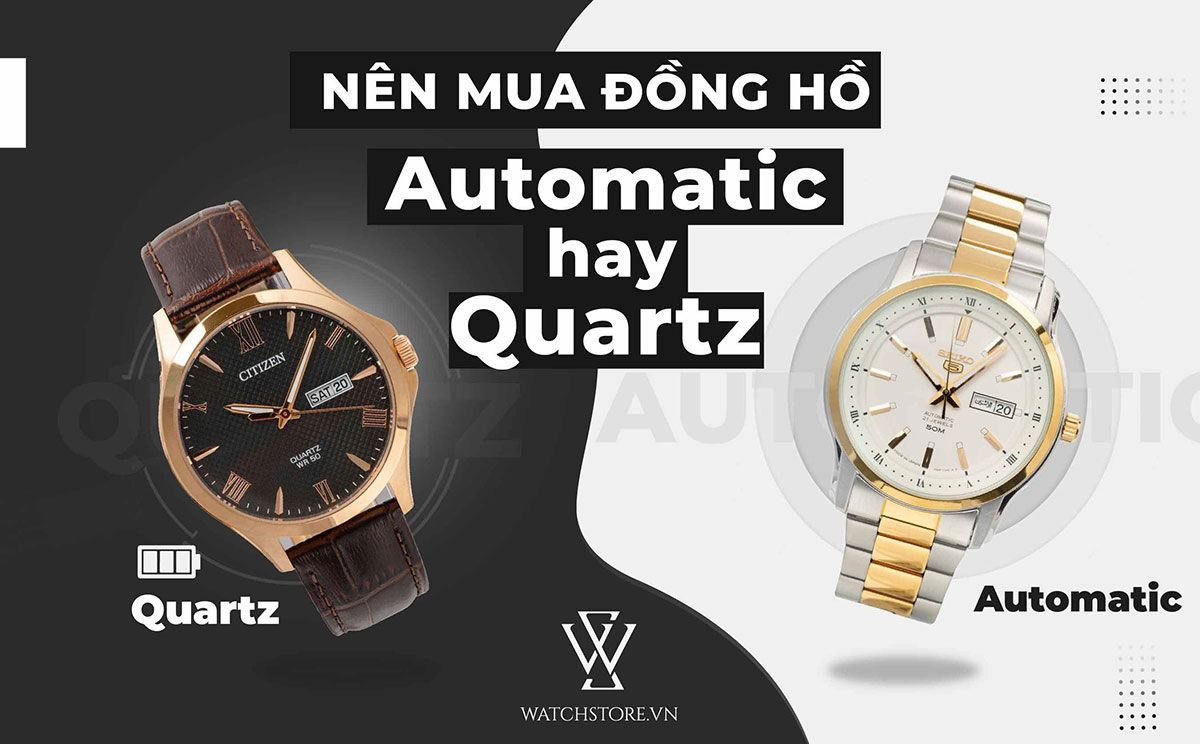 So sánh cơ bản của đồng hồ Quartz và đồng hồ Automatic