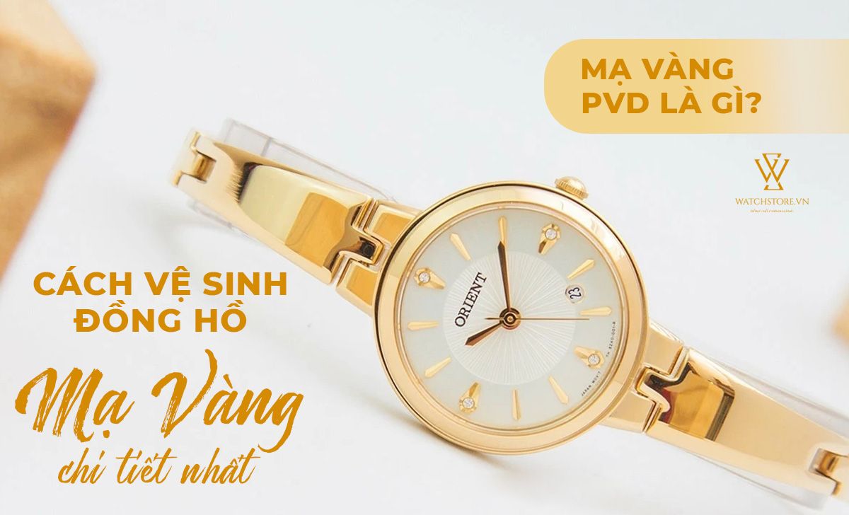 Mạ PVD là gì? Lưu ý và cách vệ sinh đồng hồ mạ PVD - Ảnh 1