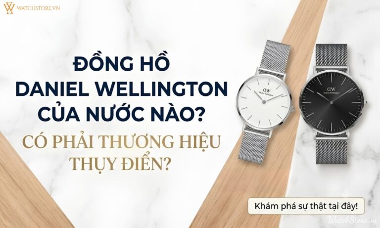 Đồng hồ Daniel Wellington của nước nào? Có phải thương hiệu Thụy Điển?
