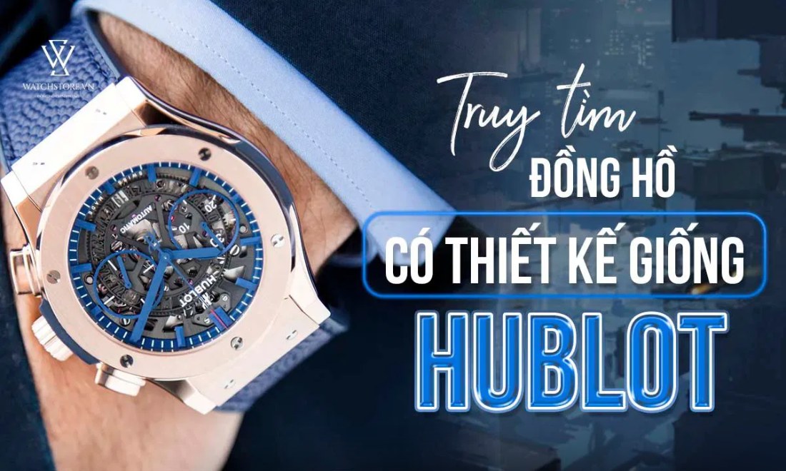 Top 6+ Mẫu đồng hồ giống Hublot cao cấp, nên mua 1 Đồng hồ giống Hublot
