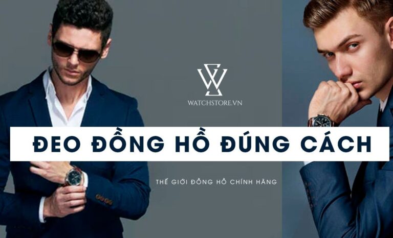 Chia sẻ bí quyết đeo đồng hồ đúng cách