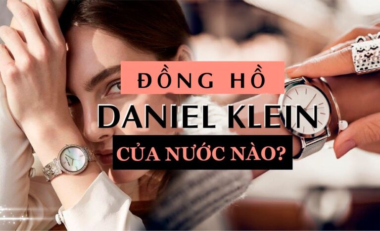 Đồng hồ Daniel Klein của nước nào? Ưu nhược điểm là gì?