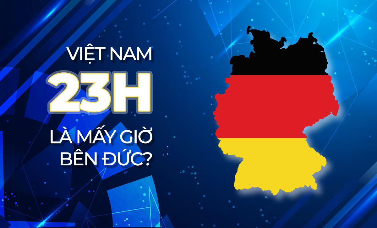 23h Việt Nam là mấy giờ bên Đức