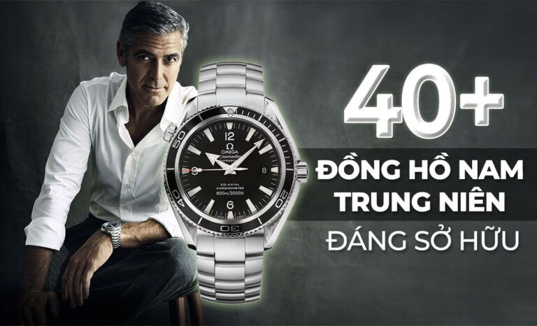 40+ Đồng hồ nam trung niên cho quý ông phong độ 40-65 tuổi