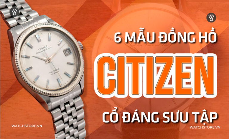 6 mẫu đồng hồ Citizen cổ biểu trưng thương hiệu đáng sưu tầm