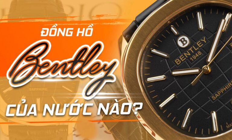Đồng hồ Bentley của nước nào? Có tốt không