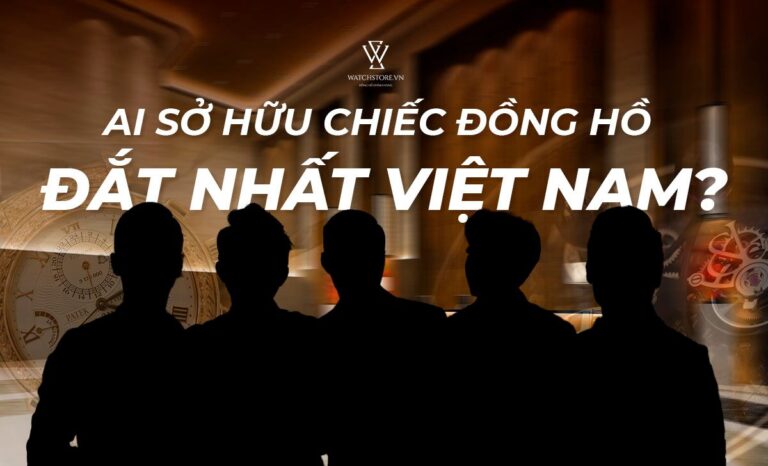 Ai là người sở hữu chiếc đồng hồ đắt nhất Việt Nam?