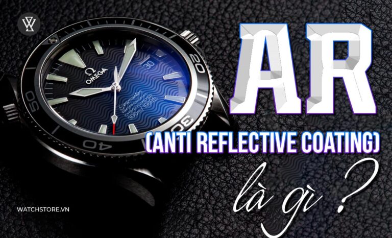 Anti Reflective Coating là gì? Ứng dụng phủ chống lóa đồng hồ
