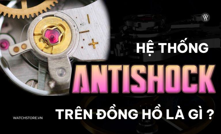 Anti Shock là gì? Top 6 hệ thống chống sốc sử dụng trên đồng hồ
