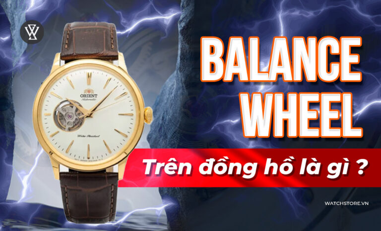 Balance Wheel của đồng hồ là gì? 5 mẫu thiết kế nổi bật nhất