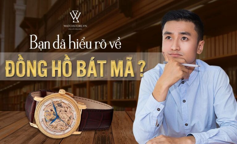 Tìm hiểu về mẫu đồng hồ bát mã đang gây bão trên thị trường