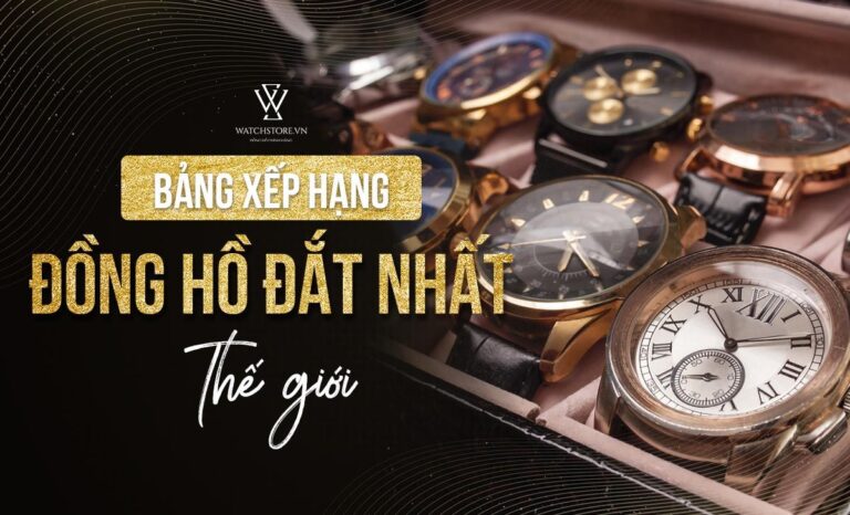 Khám phá bảng xếp hạng đồng hồ đắt nhất thế giới hiện nay