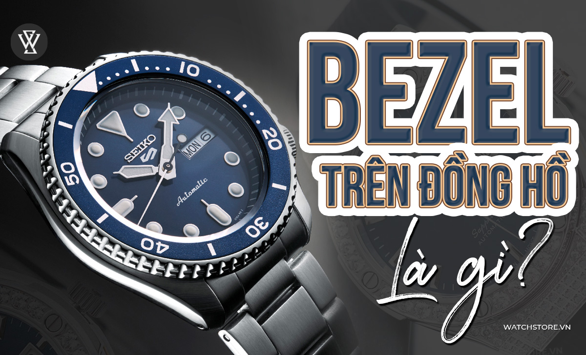 Bezel trên đồng hồ là gì? Phân loại chi tiết từ A-Z 1 Bezel trên đồng hồ là gì