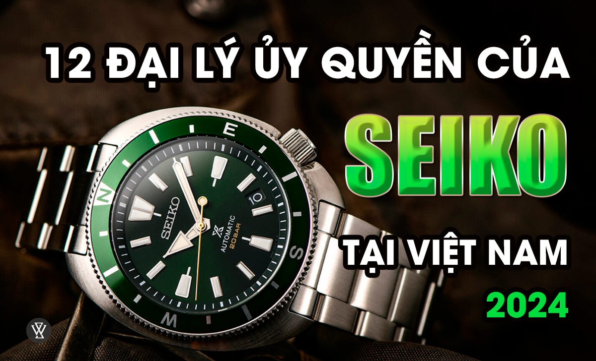 12 đại lý ủy quyền của Seiko tại Việt Nam mới nhất 2024 1 các đại lý ủy quyền của Seiko tại Việt Nam