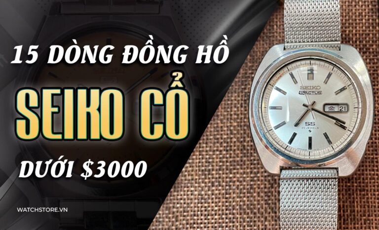 Danh sách 15 dòng đồng hồ Seiko cổ giá dưới $8000 độc đáo