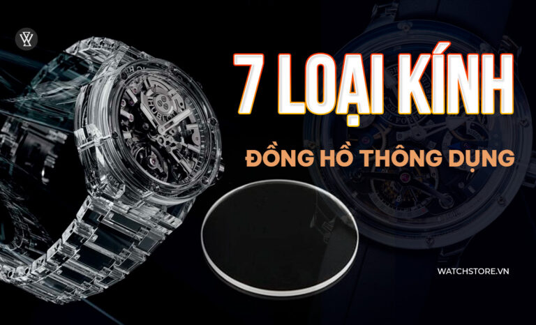 7 loại kính đồng hồ thông dụng, cách phân biệt từng loại