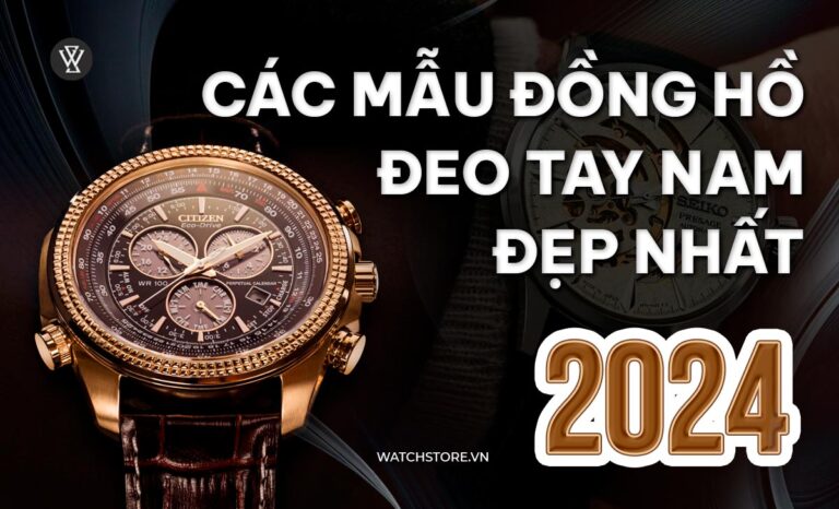 13 mẫu đồng hồ nam đẹp nhất của 12 hãng hot nhất hiện nay