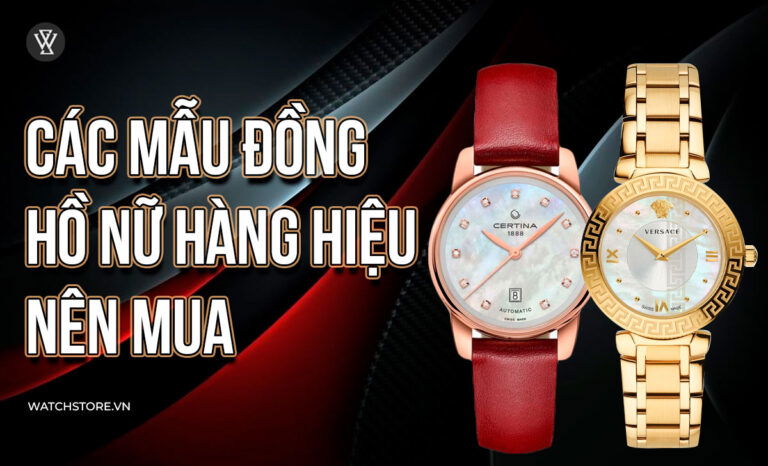 Top 10 Thương hiệu Đồng hồ nữ Hàng Hiệu trang nhã – đẹp – sang nên mua