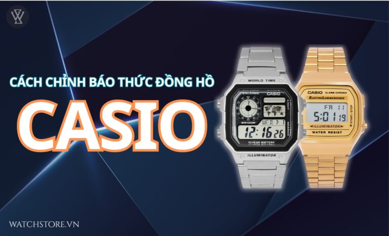 Cách chỉnh báo thức đồng hồ Casio – Nhanh gọn, dễ hiểu, dễ làm