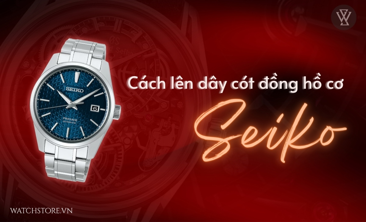 Hướng dẫn mẹo hay - Cách chỉnh đồng hồ cơ Seiko chuẩn xác trong 1 lần 3 cach chinh gio dong ho co seiko 3