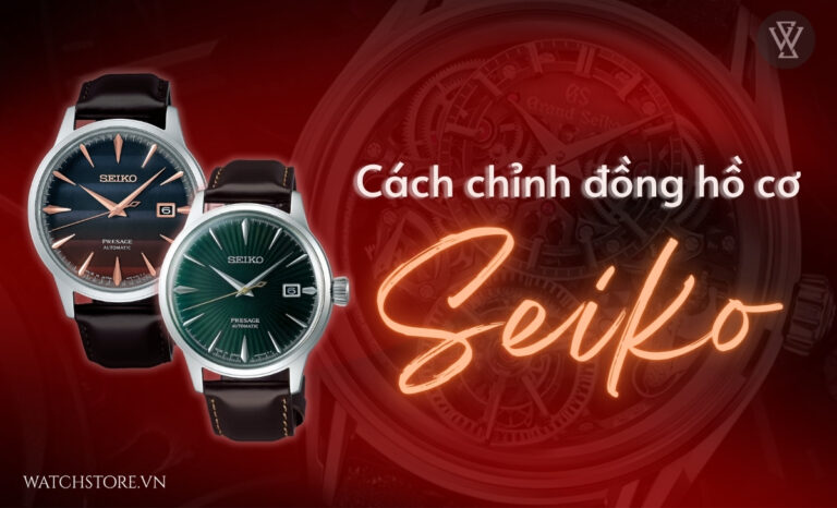 Hướng dẫn mẹo hay – Cách chỉnh đồng hồ cơ Seiko chuẩn xác trong 1 lần