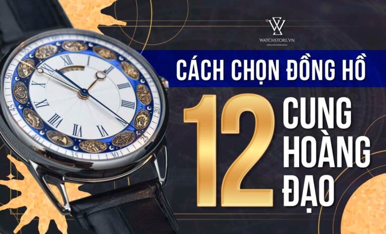 Cách chọn đồng hồ 12 cung hoàng đạo cực đơn giản