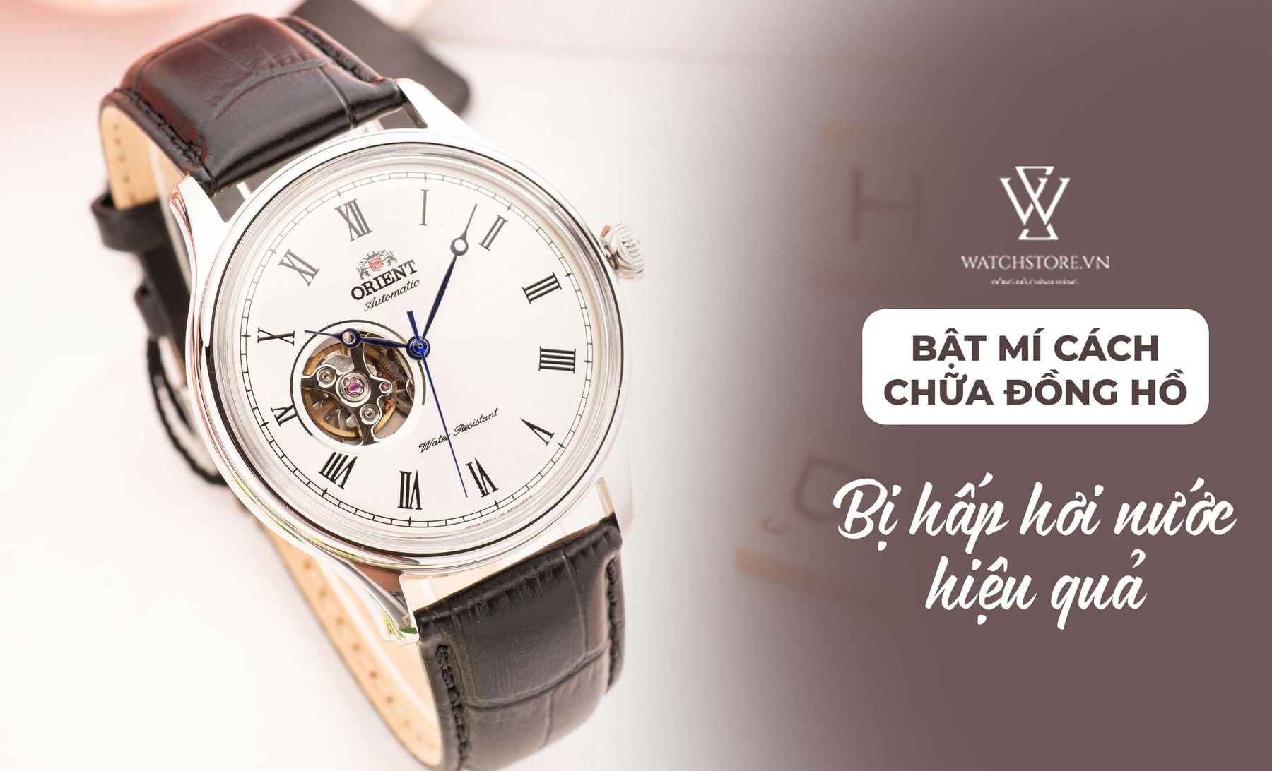 Bật mí những cách chữa đồng hồ bị hấp hơi nước hiệu quả - Ảnh 1