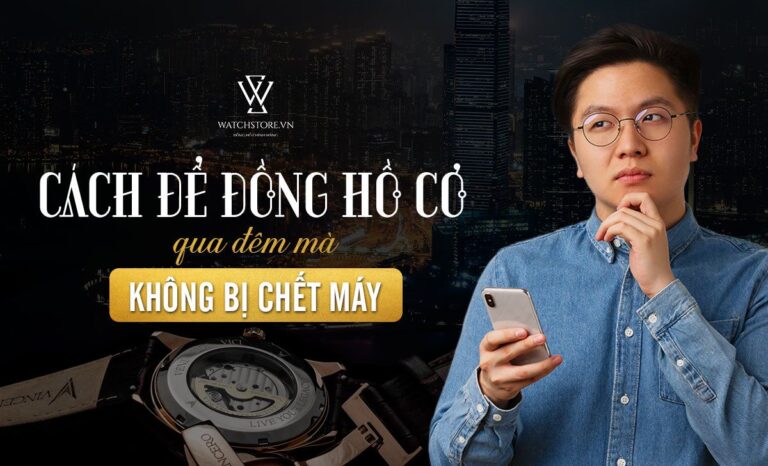 Những cách để đồng hồ cơ quá đêm mà không bị chết máy