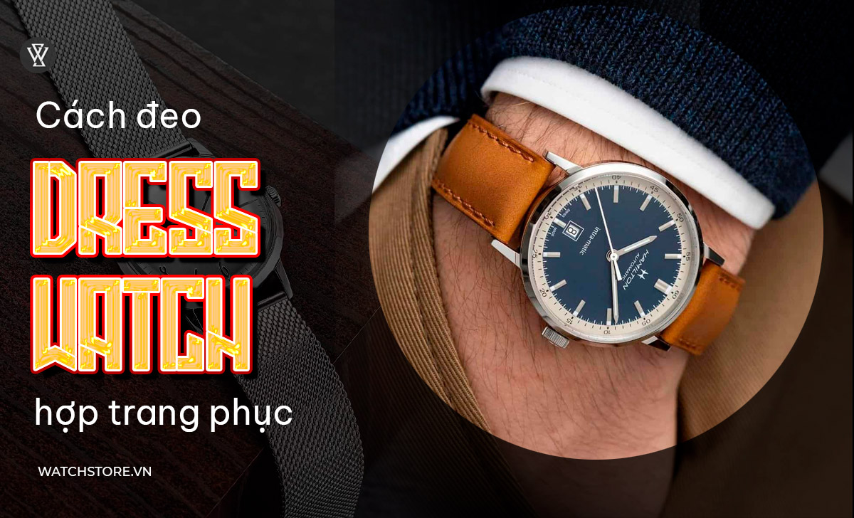 Cách đeo Dress Watch hợp trang phục