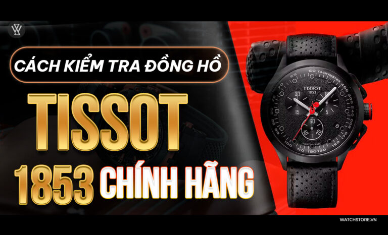 2 cách tự kiểm tra đồng hồ Tissot 1853 mã chính hãng tại nhà