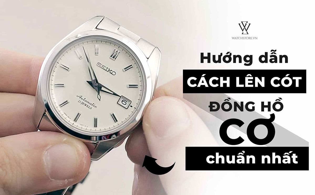 Đọc kỹ cách lên cót đồng hồ cơ chuẩn xác nhất để tránh gây hỏng hóc - Ảnh 1