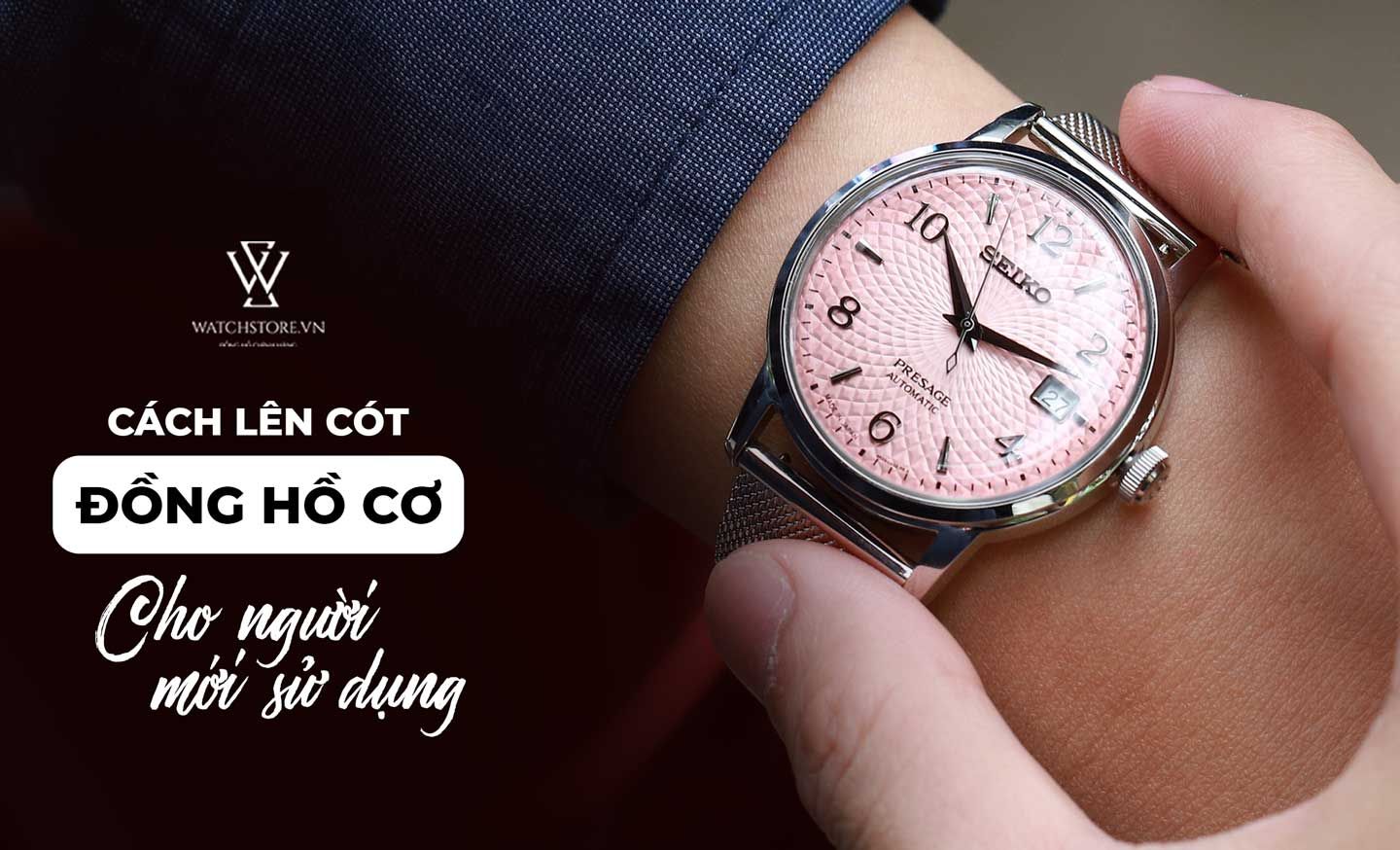 Cách lên cót đồng hồ cơ cho người mới sử dụng - Ảnh 1