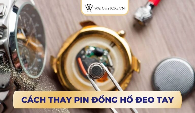 Cách thay pin đồng hồ đeo tay tại nhà chuẩn xác từ chuyên gia
