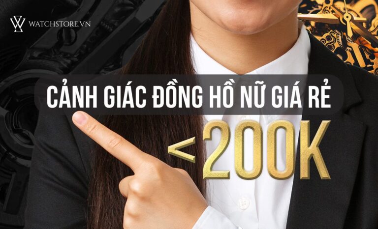 Đồng hồ nữ giá rẻ dưới 200K có nên mua hay không? Tại sao?