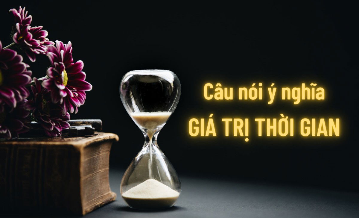 100 câu nói hay về thời gian nổi tiếng nhất mọi thời đại 2 Câu nói giá trị thời gian