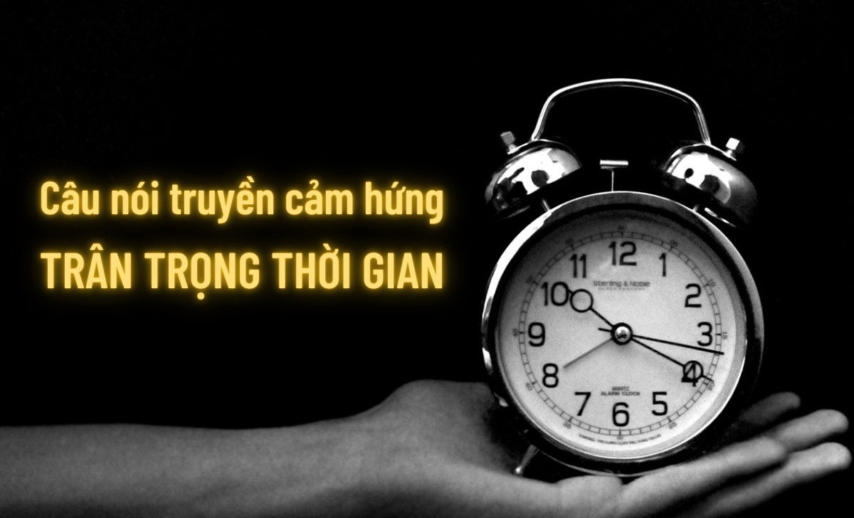 100 câu nói hay về thời gian nổi tiếng nhất mọi thời đại 3 Câu nói trân trọng thời gian