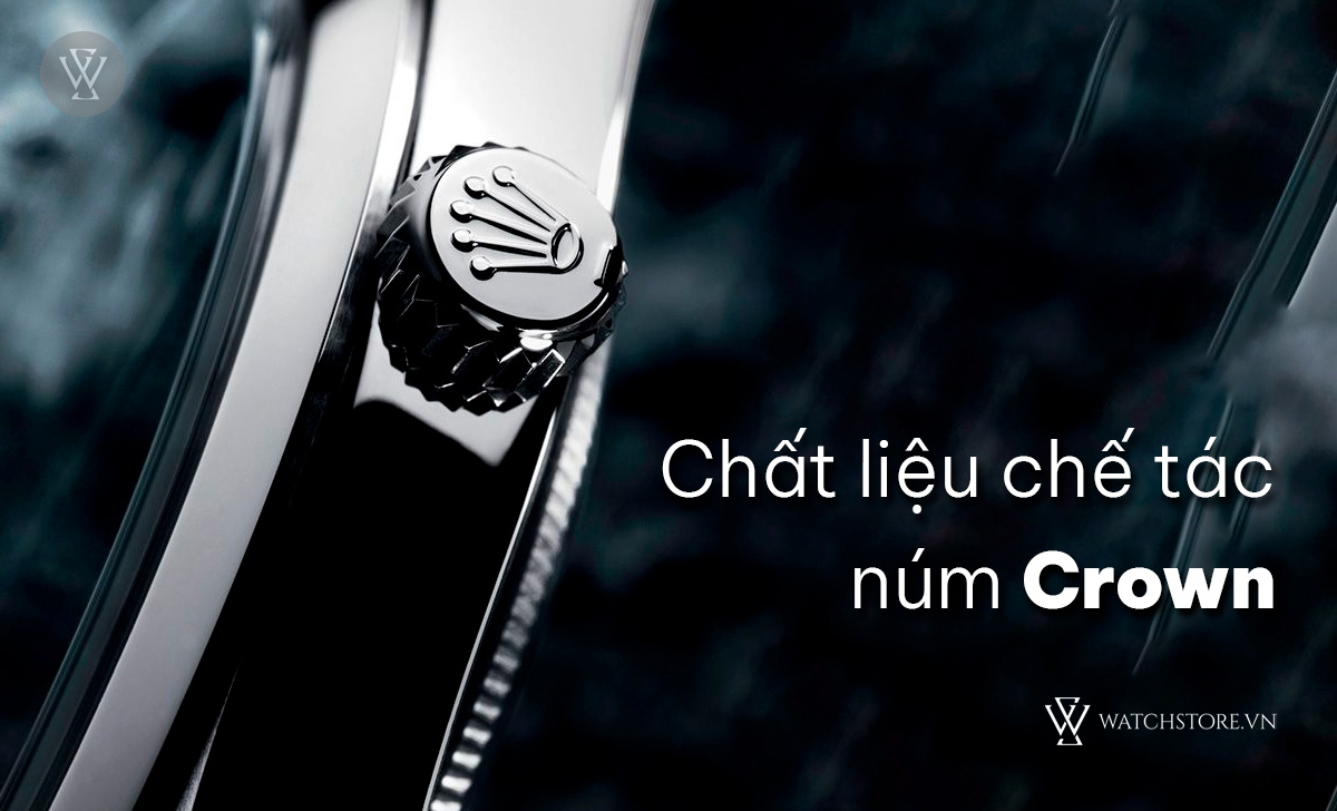Crown là gì trên đồng hồ? 5 loại núm vặn thường gặp 2 Chất liệu chế tác Crown