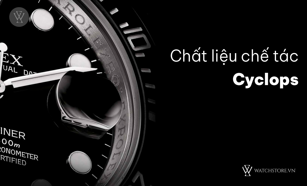 Cyclops trên đồng hồ là gì? 17 mẫu đẹp hot nhất thị trường 4 Chất liệu chế tác Cyclops