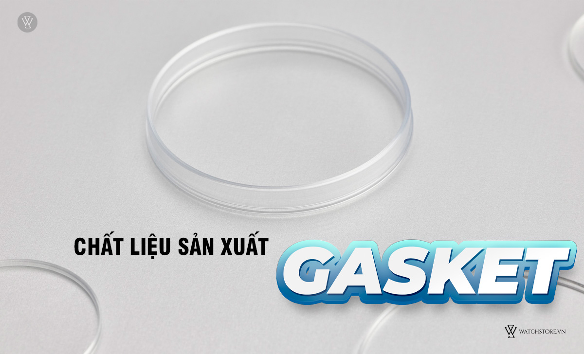 Gasket đồng hồ là gì? 6 lưu ý sử dụng từ chuyên gia 3 Chất liệu sản xuất Gasket