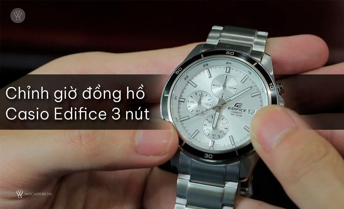 Cách tự chỉnh đồng hồ Casio Edifice 3 nút dễ hiểu tại nhà 2 chỉnh giờ Casio Edifice 3 nút