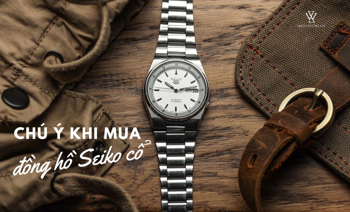 Danh sách 15 dòng đồng hồ Seiko cổ giá dưới $8000 độc đáo 18 chú ý khi mua đồng hồ Seiko cổ