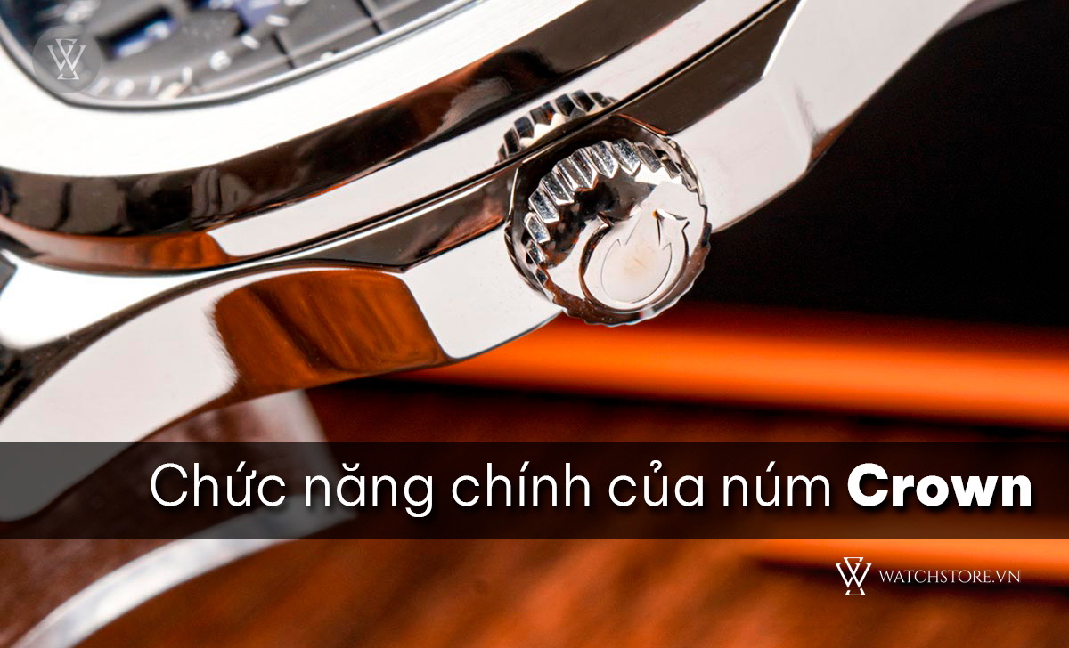 Crown là gì trên đồng hồ? 5 loại núm vặn thường gặp 3 chức năng của Crown