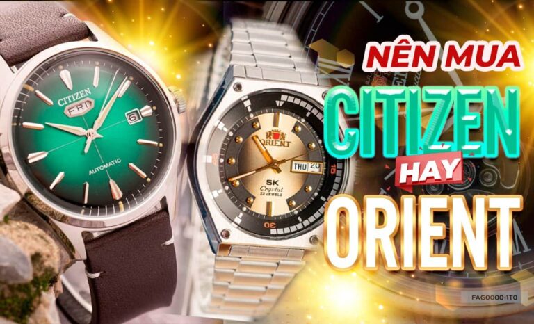 Tư vấn nên mua đồng hồ citizen hay orient