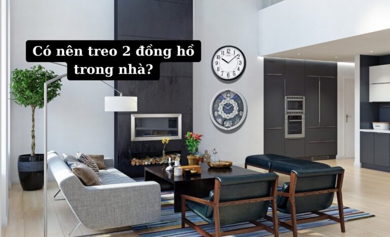 Có nên treo 2 đồng hồ trong nhà? Treo ra sao cho hợp phong thủy?