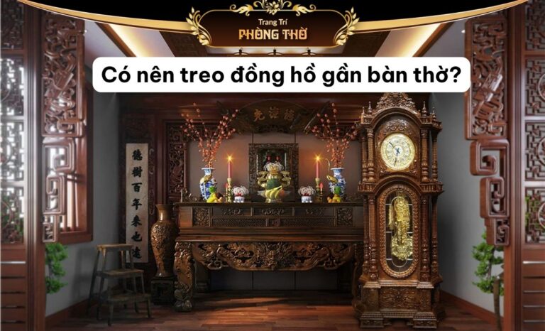 Có nên treo đồng hồ gần bàn thờ? Hệ quả là gì? Treo làm sao cho đúng?
