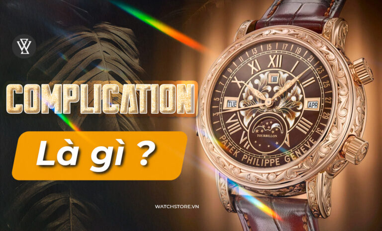 Complication là gì trên đồng hồ? Các model bán chạy nhất