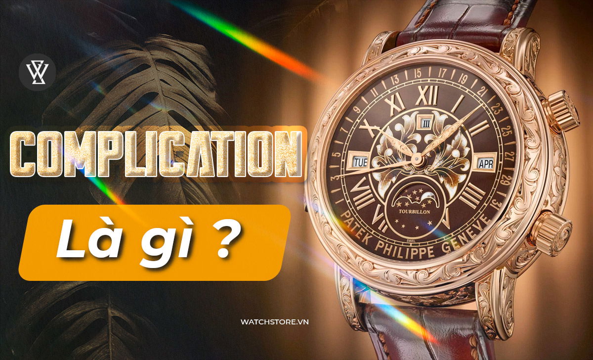 Complication là gì trên đồng hồ? Các model bán chạy nhất 1 Complication là gì