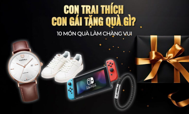 Con trai thích con gái tặng quà gì nhất? 10 món quà làm chàng vui