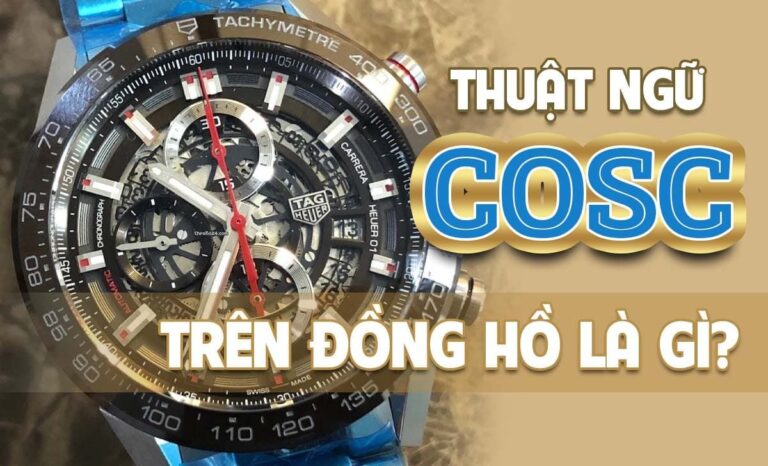 Thuật ngữ COSC trên đồng hồ là gì? Thương hiệu được cấp chứng nhận COSC