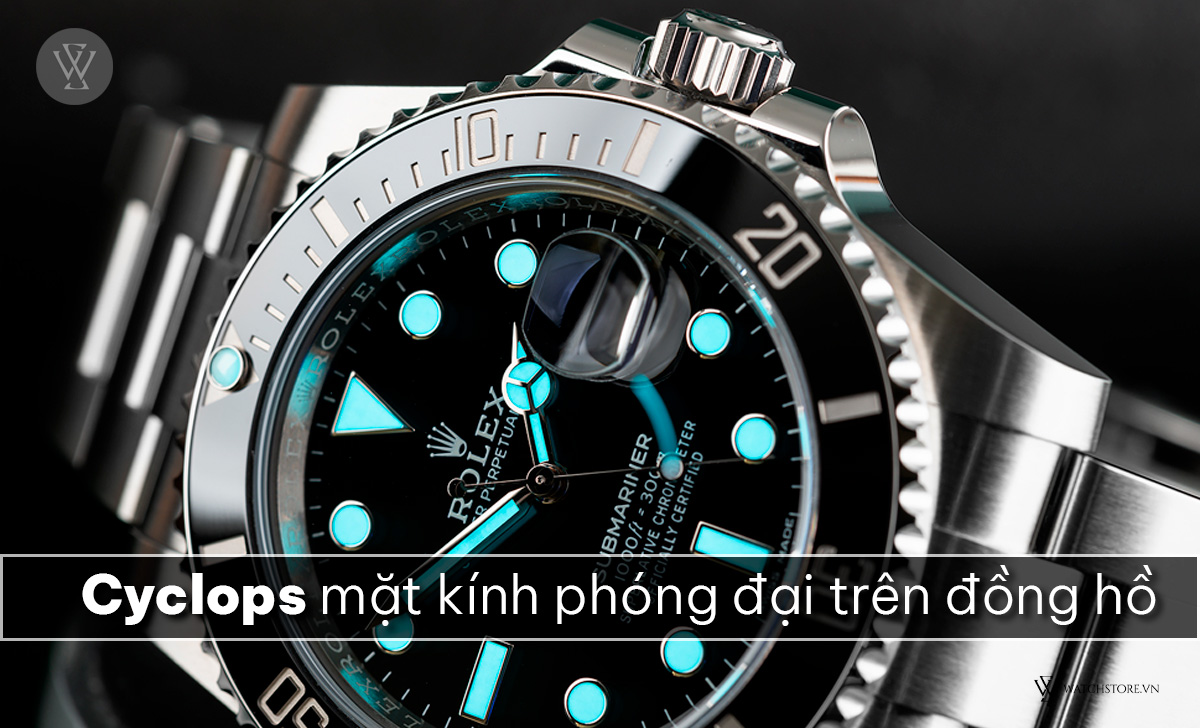 Cyclops trên đồng hồ là gì? 17 mẫu đẹp hot nhất thị trường 1 Cyclops mặt kính phóng đại trên đồng hồ